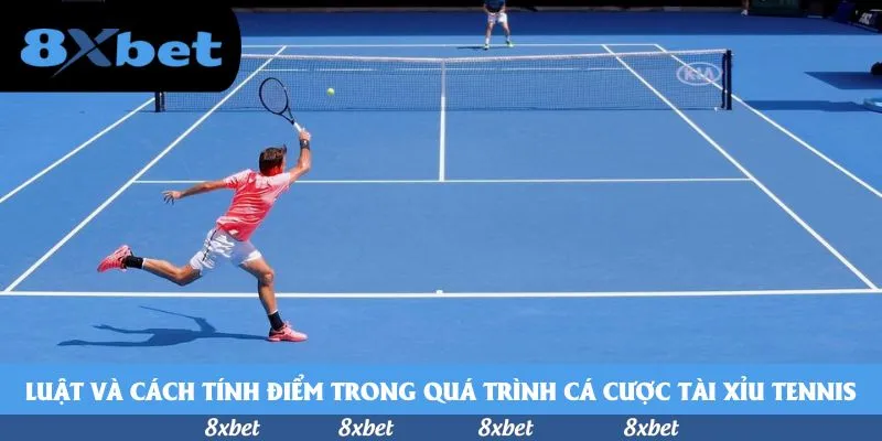 Luật và cách tính điểm trong quá trình cá cược tài xỉu tennis